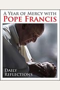 A Year Of Mercy With Pope Francis: Daily Reflections