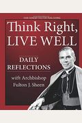Think Right, Live Well: Daily Reflections With Archbishop Fulton J. Sheen