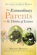 The Extraordinary Parents of St. Therese of Lisieux: Sts. Louis and Zlie Martin