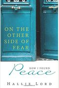 On The Other Side Of Fear: How I Found Peace