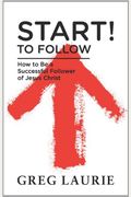 Discipleship/Start ! To Follow: How To Be A Successful Follower Of Christ