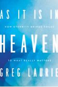 As It Is In Heaven: How Eternity Brings Focus To What Really Matters