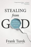Stealing From God: Why Atheists Need God To Make Their Case