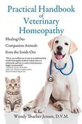 Practical Handbook Of Veterinary Homeopathy: Healing Our Companion Animals From The Inside Out
