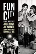 Fun City: John Lindsay, Joe Namath, And How Sports Saved New York In The 1960s