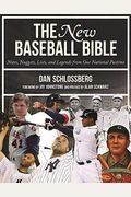 The New Baseball Bible: Notes, Nuggets, Lists, And Legends From Our National Pastime