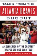 Tales From The Atlanta Braves Dugout: A Collection Of The Greatest Braves Stories Ever Told