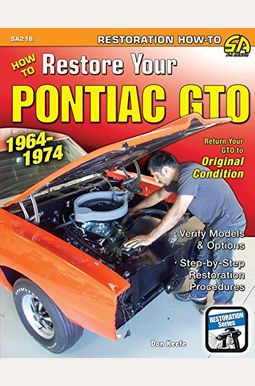 How To Restore Your Pontiac Gto: 1964-1974 How To Restore Your Pontiac Gto: 1964-1974