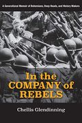 In The Company Of Rebels: A Generational Memoir Of Bohemians, Deep Heads, And History Makers