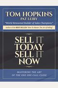 Sell It Today, Sell It Now: Mastering The Art Of The One-Call Close
