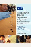 Relationship Trauma Repair Journal: Healing from the Post Traumatic Stress of Relationship Trauma