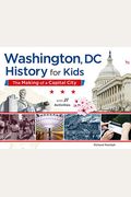 Washington, Dc, History For Kids, 58: The Making Of A Capital City, With 21 Activities