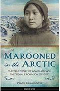 Marooned In The Arctic: The True Story Of Ada Blackjack, The Female Robinson Crusoe Volume 15