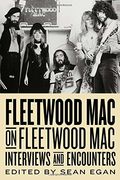 Fleetwood Mac On Fleetwood Mac: Interviews And Encounters Volume 10