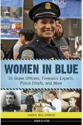 Women In Blue: 16 Brave Officers, Forensics Experts, Police Chiefs, And More Volume 16