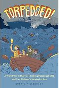 Torpedoed!: A World War Ii Story Of A Sinking Passenger Ship And Two Children's Survival At Sea