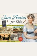 Jane Austen For Kids, 68: Her Life, Writings, And World, With 21 Activities