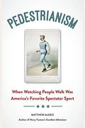 Pedestrianism: When Watching People Walk Was America's Favorite Spectator Sport