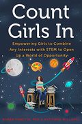 Count Girls in: Empowering Girls to Combine Any Interests with Stem to Open Up a World of Opportunity