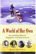 A World Of Her Own: 24 Amazing Women Explorers And Adventurers (Women Of Action)