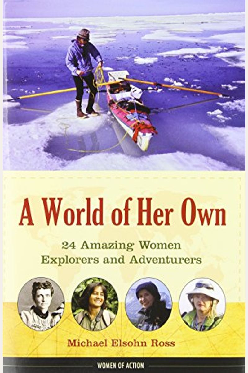 A World Of Her Own: 24 Amazing Women Explorers And Adventurers Volume 8