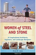 Women Of Steel And Stone: 22 Inspirational Architects, Engineers, And Landscape Designers Volume 6