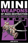 Mini Weapons Of Mass Destruction 3: Build Siege Weapons Of The Dark Ages Volume 4