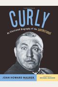 Curly: An Illustrated Biography Of The Superstooge