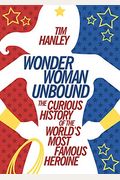 Wonder Woman Unbound: The Curious History Of The World's Most Famous Heroine