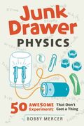 Junk Drawer Physics, 1: 50 Awesome Experiments That Don't Cost A Thing
