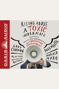 Rising Above A Toxic Workplace: Taking Care Of Yourself In An Unhealthy Environment