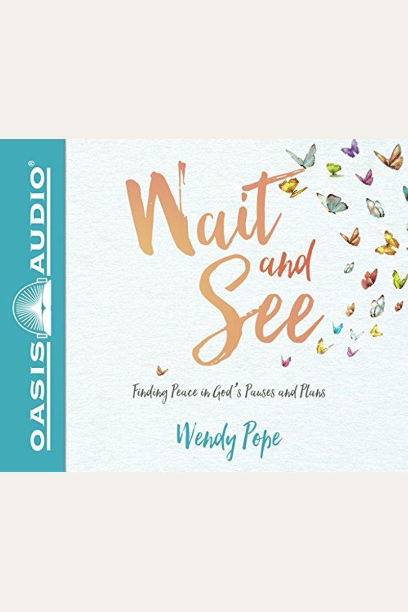 Wait And See: Finding Peace In God's Pauses And Plans