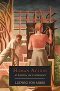 Human Action: A Treatise On Economics