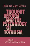Thought Reform And The Psychology Of Totalism: A Study Of Brainwashing In China