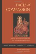 Faces Of Compassion: Classic Bodhisattva Archetypes And Their Modern Expression -- An Introduction To Mahayana Buddhism