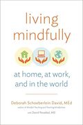 Living Mindfully: At Home, At Work, And In The World