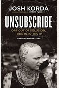 Unsubscribe: Opt Out Of Delusion, Tune In To Truth