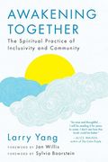 Awakening Together: The Spiritual Practice Of Inclusivity And Community