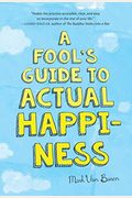 A Fool's Guide To Actual Happiness