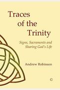 Traces Of The Trinity: Signs, Sacraments And Sharing God's Life