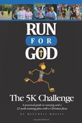 Run For God: The 5K Challenge A practical guide to running and a 12-week training plan with a Christian focus.