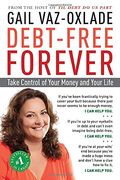 Debt-Free Forever: Take Control Of Your Money And Your Life