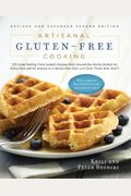 Artisanal Gluten-Free Cooking, Second Edition: 275 Great-Tasting, From-Scratch Recipes From Around The World, Perfect For Every Meal And For Anyone On