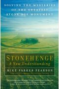 Stonehenge A New Understanding: Solving The Mysteries Of The Greatest Stone Age Monument