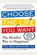 Choose The Life You Want: The Mindful Way To Happiness