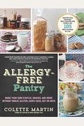 The Allergy-Free Pantry: Make Your Own Staples, Snacks, And More Without Wheat, Gluten, Dairy, Eggs, Soy Or Nuts