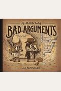 An Illustrated Book Of Bad Arguments: Learn The Lost Art Of Making Sense