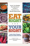 Eat Right For Your Sight: Simple, Tasty Recipes That Help Reduce The Risk Of Vision Loss From Macular Degeneration