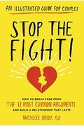 Stop The Fight!: An Illustrated Guide For Couples: How To Break Free From The 12 Most Common Arguments And Build A Relationship That Lasts