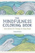 The Anxiety Relief And Mindfulness Coloring Book: The #1 Bestselling Adult Coloring Book: Relaxing, Anti-Stress Nature Patterns And Soothing Designs
